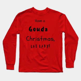 Have A Gouda Christmas, Cat Lady Long Sleeve T-Shirt